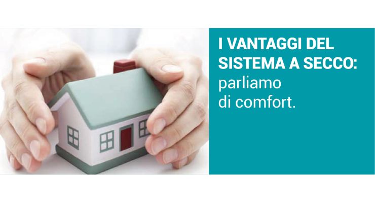 I VANTAGGI DEL SISTEMA A SECCO: Parliamo di comfort.