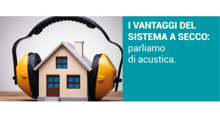 I VANTAGGI DEL SISTEMA A SECCO: Parliamo di acustica.