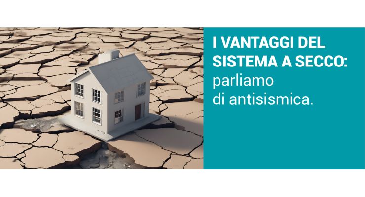 I VANTAGGI DEL SISTEMA A SECCO: Parliamo di antisismica.
