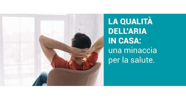 LA QUALITA' DELL'ARIA IN CASA: Una minaccia per la salute.