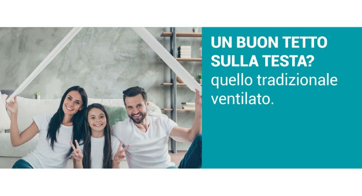 UN BUON TETTO SULLA TESTA? Quello tradizionale ventilato.
