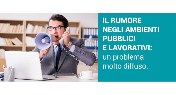 IL RUMORE NEGLI AMBIENTI PUBBLICI E LAVORATIVI: Un problema molto diffuso