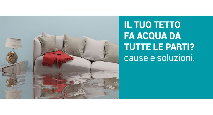 IL TUO TETTO FA ACQUA DA TUTTE LE PARTI? Cause e soluzioni