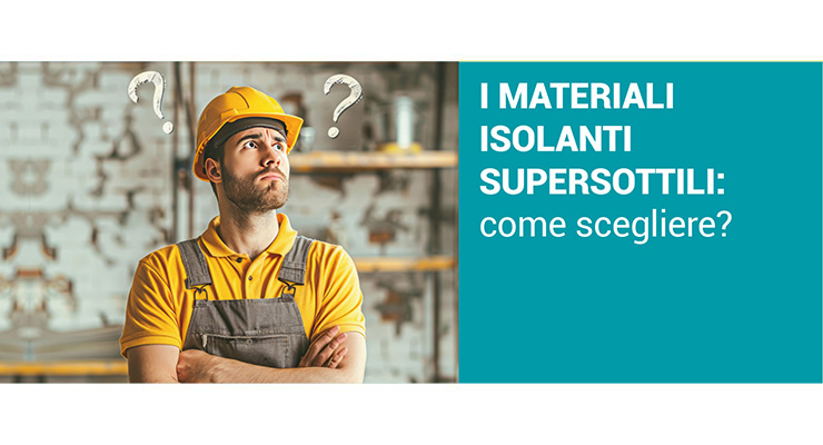 MATERIALI ISOLANTI SUPERSOTTILI: come scegliere?