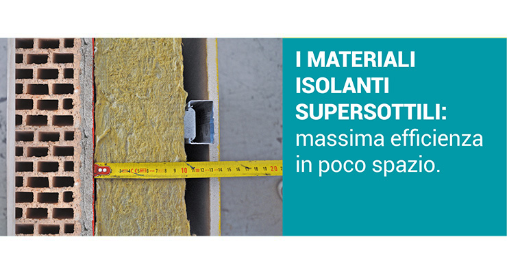 MATERIALI ISOLANTI SUPERSOTTILI: massima efficienza in poco spazio.